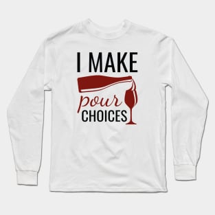 I Make Pour Choices Long Sleeve T-Shirt